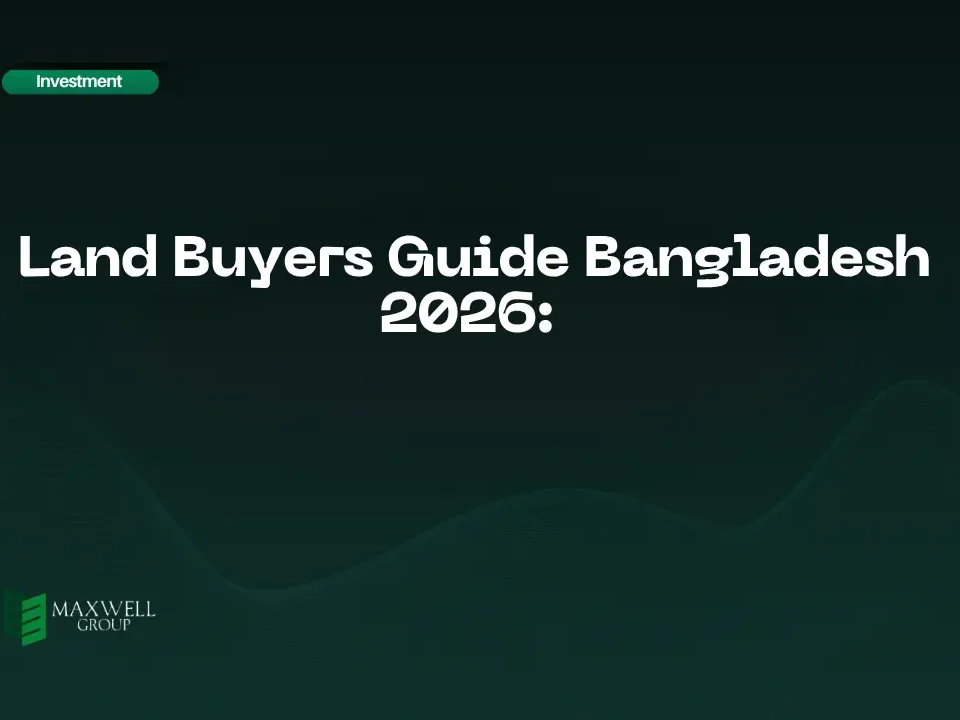 Land Buyers Guide Bangladesh 2026- Maxwell Group