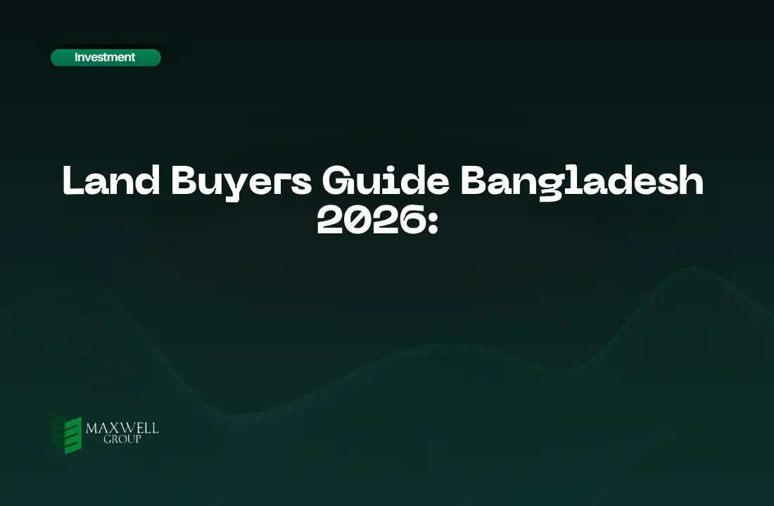 Land Buyers Guide Bangladesh 2026- Maxwell Group